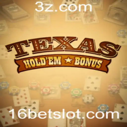 Descubra o Fascinante Mundo do Texas Holdem Bonus e a Estratégia 16bet